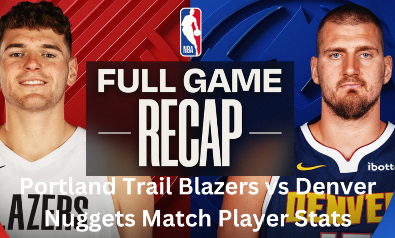 Portland Trail Blazers vs Denver Nuggets Match Player Stats